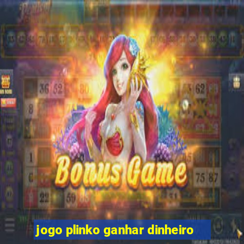 jogo plinko ganhar dinheiro